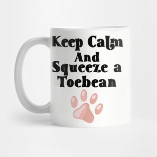 Keep Calm and Squeeze a Toebean Mug